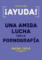 [ac01] Ayuda, Una Amiga Lucha con la Pornografía