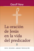 La oración de Jesus en la vida del predicador-tapa